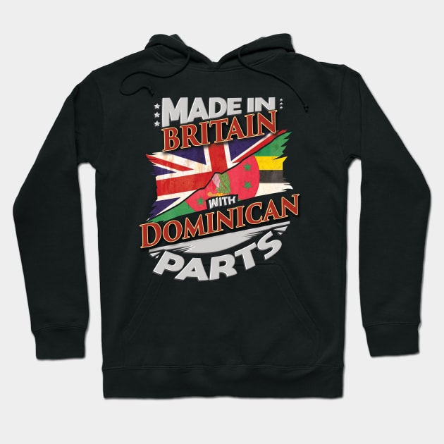 Made In Britain With Dominican Parts - Gift for Dominican From Dominica Hoodie by Country Flags